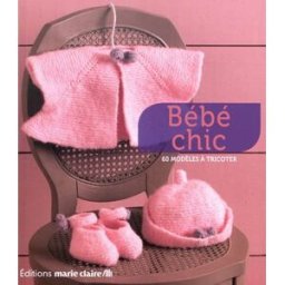Bébé chic : 60 modèles à tricoter isabelle misery Editions Marie-Claire