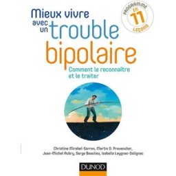 Mieux vivre avec un trouble bipolaire : comment le reconnaître et le traiter : programme en 11 leçon mirabel-sarron, christine Dunod