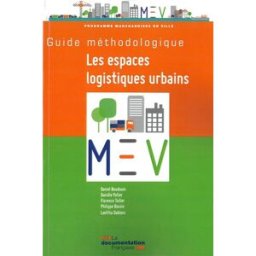 Les espaces logistiques urbains : guide méthodologique France. Programme national Marchandises en ville La Documentation française