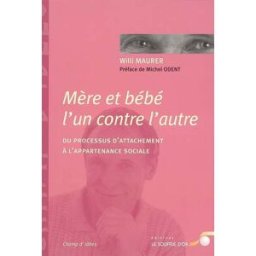 Mère et bébé l'un contre l'autre : du processus d'attachement à l'appartenance sociale Willi Maurer Le souffle d'or