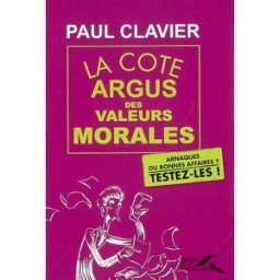 La cote argus des valeurs morales : arnaques ou bonnes affaires ? : testez-les ! Paul Clavier Presses de la Renaissance