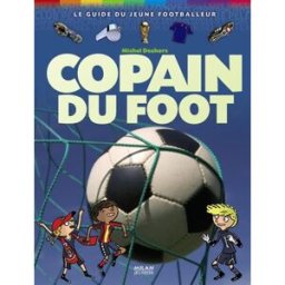 Copain du foot : le guide du jeune footballeur Michel Deshors Milan jeunesse