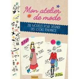 Mon atelier de mode : 200 modèles pour dessiner des looks tendance Louise Scott-Smith Vigot