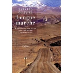 Longue marche : à pied de la Méditerranée jusqu'en Chine par la Route de la soie. Vol. 1. Traverser Bernard Ollivier Phébus