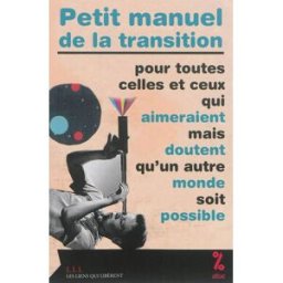 petit manuel de la transition : pour toutes celles et ceux qui aimeraient mais doutent qu'un autre m attac les liens qui liberent editions