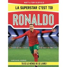 La superstar, c'est toi !. Ronaldo : tu es le héros de ce livre ! Matt Oldfield, Tom Oldfield Albin Michel-Jeunesse