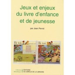 Jeux et enjeux du livre d'enfance et de jeunesse Jean Perrot Electre-Ed. du Cercle de la Librairie