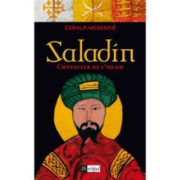 Saladin, chevalier de l'Islam : biographie Gerald Messadié Archipel