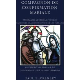 COMPAGNON DE CONFIRMATION MARIALE: PROGRAMME À DOMICILE POUR LES CANDIDATS À LA CONFIRMATION ET LES cranley, paul e Unitedheartsdaycalendar, Inc