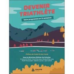 Devenir triathlète : votre programme en 12 semaines de Schutter, Olivier Exuvie