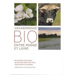 Vagabondage bio entre Rhône et Loire chevalier, frédérique Fondation Alpes contrôles