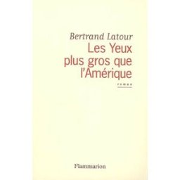 Les yeux plus gros que l'Amérique Bertrand Latour Flammarion