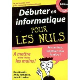 Débuter en informatique pour les nuls : édition Windows Vista Dan Gookin, Andy Rathbone, John R. Levine First interactive