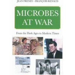 Microbes at war : from the dark ages to modern times Jean Freney, François Renaud Eska