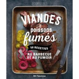 Viandes & poissons fumés : 50 recettes au barbecue et au fumoir Will Fleischman Larousse