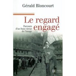 Le regard engagé : mémoires d'un franc-tireur de l'image Gérald Bloncourt Les pérégrines