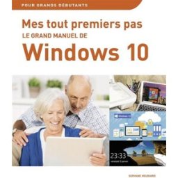 Mes tout premiers pas : le grand manuel de Windows 10 Servane Heudiard First interactive