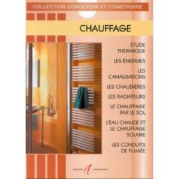 Chauffage : étude thermique, les énergies, les canalisations, les chaudières, les radiateurs, le cha Michel Matana Alternatives
