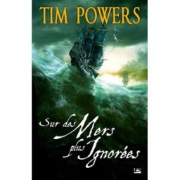 Sur des mers plus ignorées Tim Powers Bragelonne