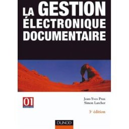 La gestion électronique documentaire Jean-Yves Prax, Simon Larcher Dunod, 01 Informatique