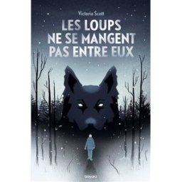 Les loups ne se mangent pas entre eux Victoria Scott Bayard Jeunesse