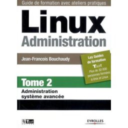 Linux administration. Vol. 2. Administration système avancée Jean-François Bouchaudy Eyrolles, Tsoft