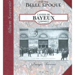 Canton de Bayeux, 16 communes : images souvenir Annie Fettu OREP