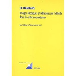 Le Barbare : images phobiques et réflexions sur l'altérité dans la culture européenne schillinger, jean P. Lang