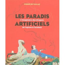 Les paradis artificiels : l'imaginaire des drogues : de l'opium à l'ecstasy Pierre de Taillac Hugo Doc