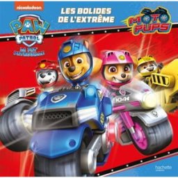 La Pat' Patrouille : moto pups. Les bolides de l'extrême Nickelodeon productions Hachette Jeunesse