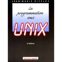 La Programmation sous Unix Jean-Marie Rifflet Ediscience international