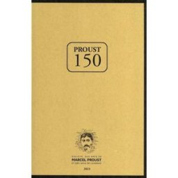 Proust 150: Hommages de 150 lecteurs à l'occasion du 150e anniversaire de la naissance de Marcel Pro société amis marcel proust Société des Amis de Marcel Proust