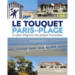 Le Touquet-Paris-Plage : la plus élégante des plages françaises Patrick Saudemont M. Lafon