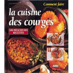 La cuisine des courges : 100 délicieuses recettes Jean-Baptiste Prades, Nicole Prades Rustica