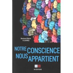 Notre conscience nous appartient : clés pour la libérer : essai Bertrand Marie Flourez VA Editions