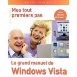 Mes tout premiers pas : le grand manuel de Windows Vista : pour grands débutants Servane Heudiard First interactive