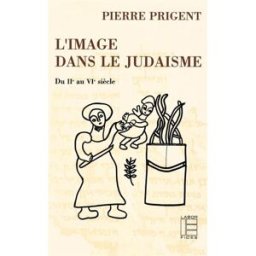 L'Image dans le judaïsme : du IIe au VIe siècle Prigent Pierre Labor et Fides