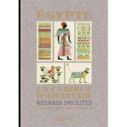 Egypte : un cabinet d'amateur : regards insolites Daniel Soulié Editions Bibliomane