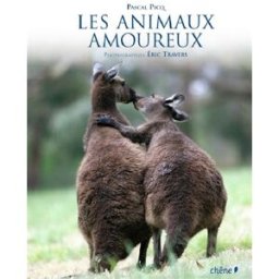 Les animaux amoureux : d'après le film de Laurent Charbonnier Pascal Picq, Eric Travers, Laurent Charbonnier Chêne