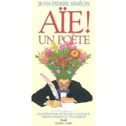 Aïe ! un poète Jean-Pierre Siméon Seuil Jeunesse, Canopé éditions