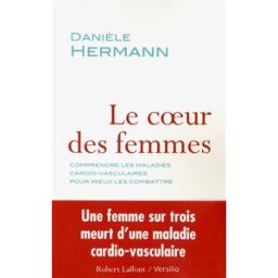 Le coeur des femmes : comprendre les maladies cardio-vasculaires pour mieux les combattre Danièle Hermann R. Laffont, Versilio