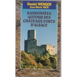 Randonnées autour des châteaux forts d'Alsace Daniel Wenger, Jean-Marie Nick Ed. du Rhin