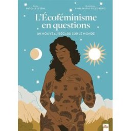 L'écoféminisme en questions : un nouveau regard sur le monde Pascale d' Erm la Plage