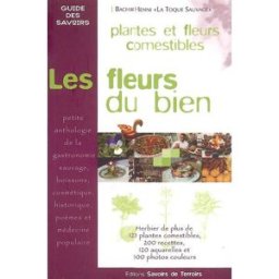 Les fleurs du bien : le guide des plantes et fleurs comestibles : petite anthologie de la gastronomi Henni Bachir Savoirs de terroirs