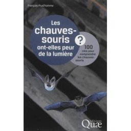 Les chauves-souris ont-elles peur de la lumière ? : 100 clés pour comprendre les chauves-souris François Prud'homme Quae