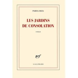 Les jardins de consolation Parisa Reza Gallimard