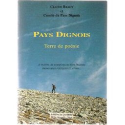 Pays dignois : à travers les communes du Pays dignois, promenades poétiques et autres Braun, Claude Éd. le Taciturne