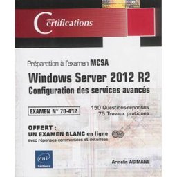 Windows Server 2012 R2 : configuration des services avancés : préparation à l'examen MCSA, examen 70 Armelin Asimane ENI