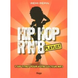Playlist hip-hop R'nB : 1500 titres pour votre lecteur mp3 Rémi Pépin Hugo Image
