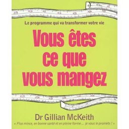 Vous êtes ce que vous mangez : le programme qui va transformer votre vie Gillian McKeith First Editions